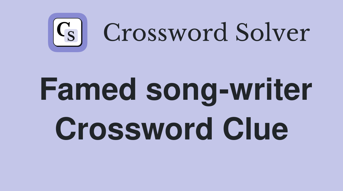 Famed song-writer Crossword Clue