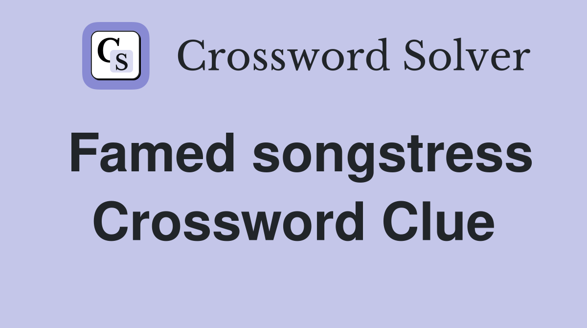 Famed songstress Crossword Clue