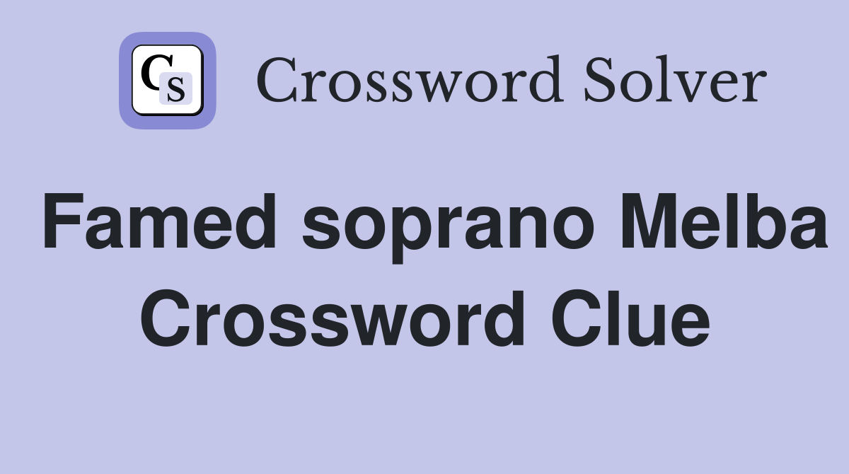 Famed soprano Melba Crossword Clue