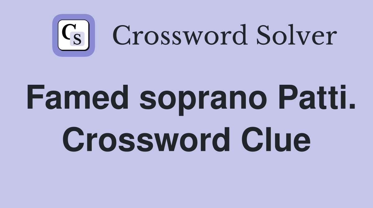 Famed soprano Patti. Crossword Clue