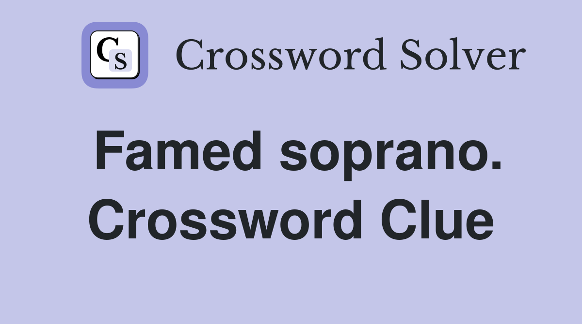 Famed soprano. Crossword Clue