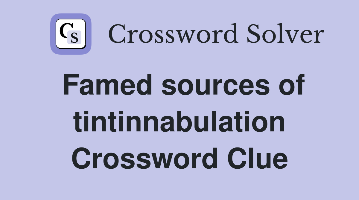 Famed sources of tintinnabulation Crossword Clue