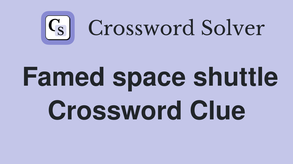 Famed space shuttle Crossword Clue