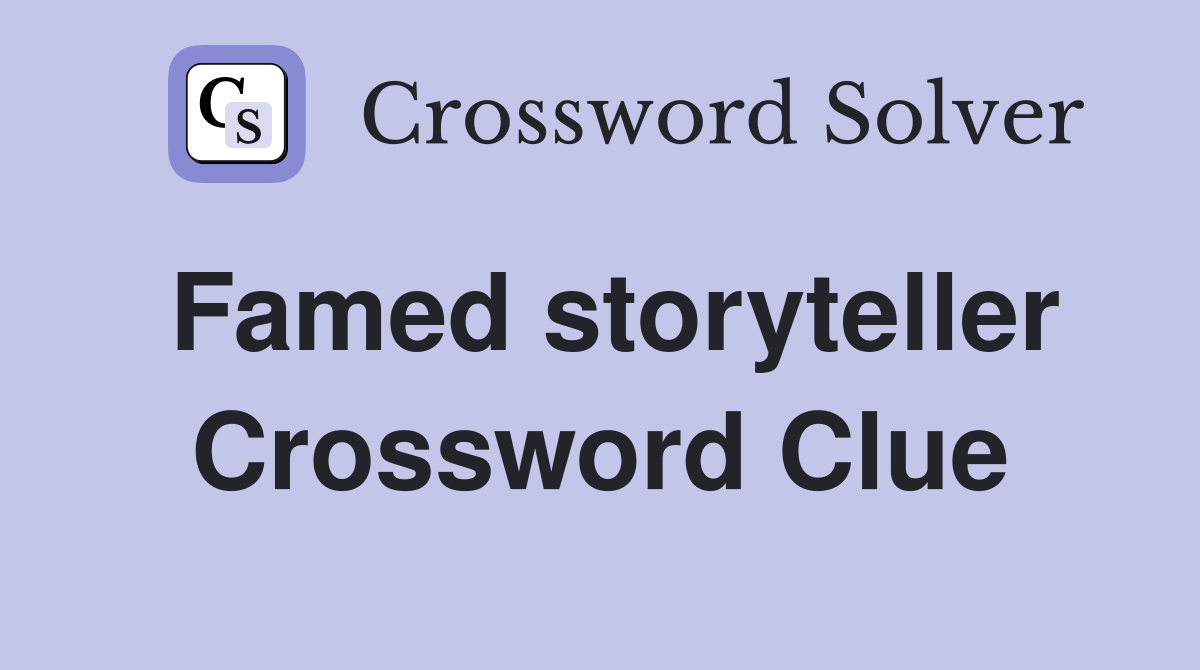 Famed storyteller Crossword Clue