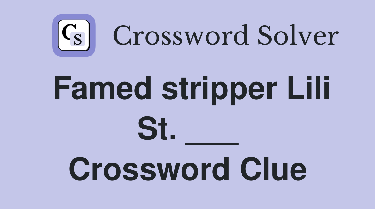 Famed stripper Lili St. ___ Crossword Clue