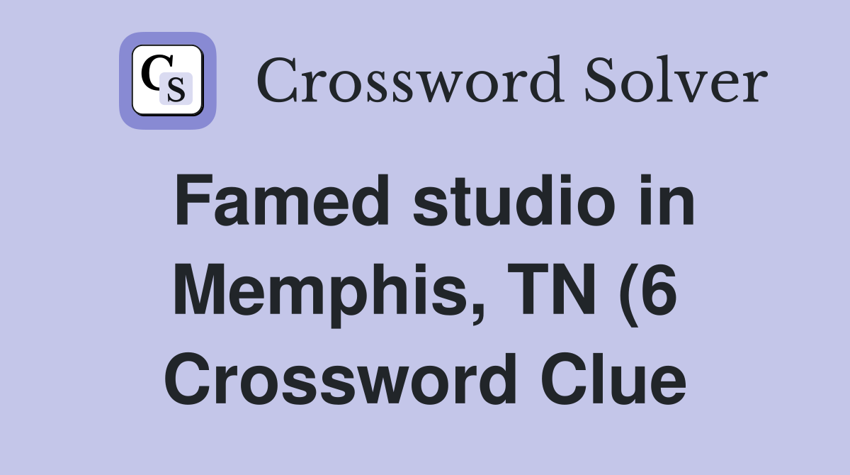 Famed studio in Memphis TN (6) Crossword Clue Answers Crossword Solver Famed studio in Memphis TN (6) Crossword Clue Answers Crossword Solver