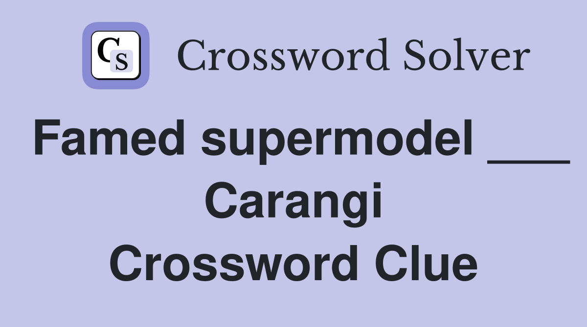 Famed supermodel ___ Carangi Crossword Clue