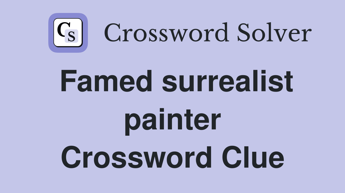 Famed surrealist painter Crossword Clue