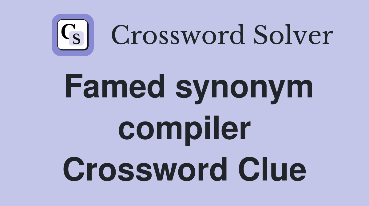 Famed synonym compiler Crossword Clue