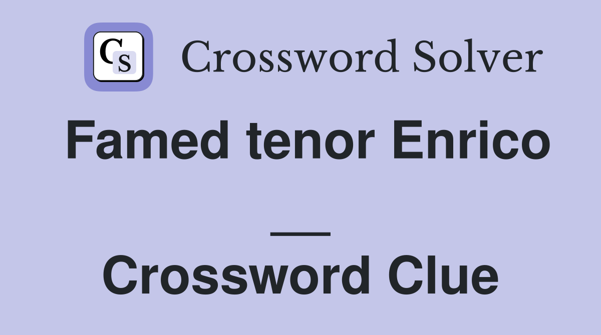 Famed tenor Enrico __ Crossword Clue