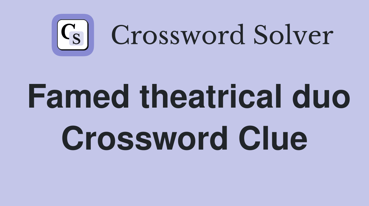 Famed theatrical duo Crossword Clue