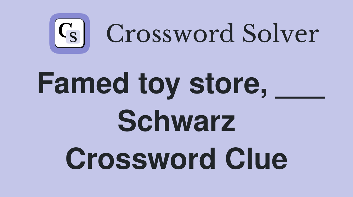 Famed toy store, ___ Schwarz Crossword Clue