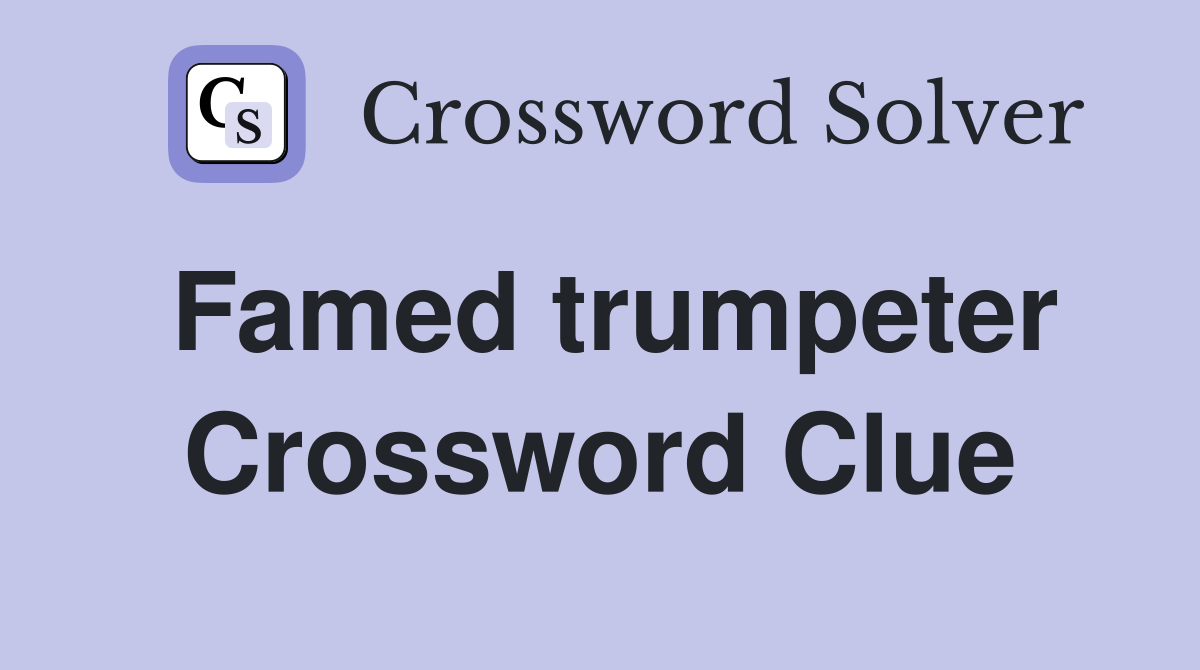 Famed trumpeter Crossword Clue