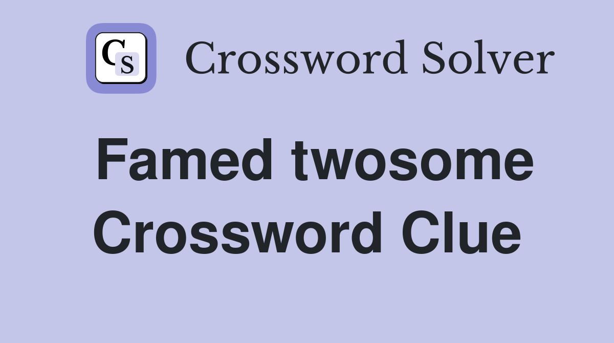 Famed twosome Crossword Clue
