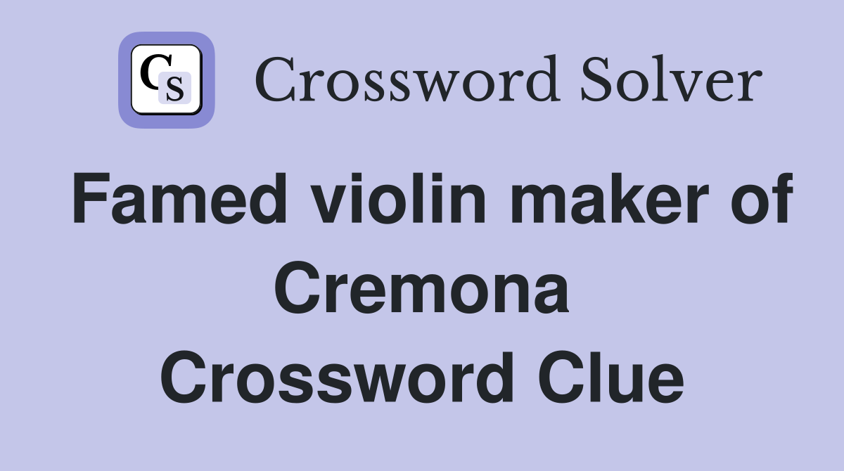 Famed violin maker of Cremona Crossword Clue