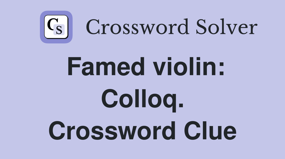 Famed violin: Colloq. Crossword Clue