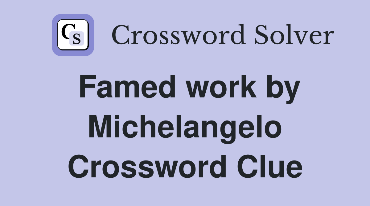 Famed work by Michelangelo Crossword Clue