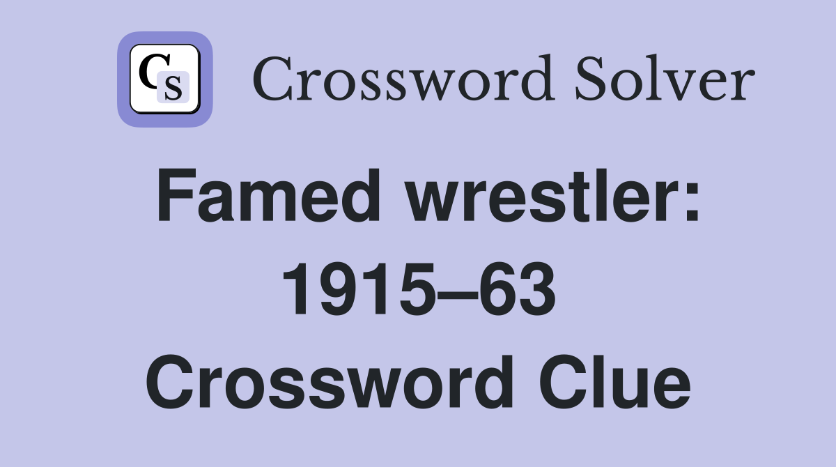 Famed wrestler: 1915–63 Crossword Clue