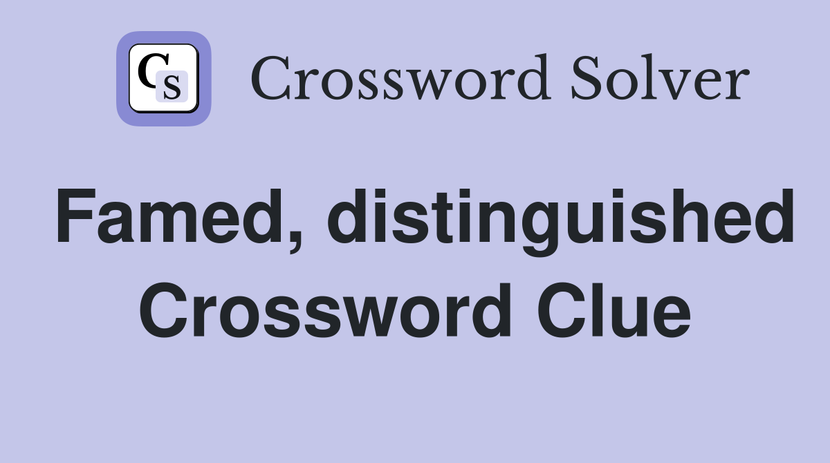 Famed, distinguished Crossword Clue