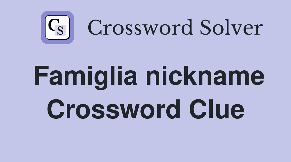 Famiglia nickname Crossword Clue