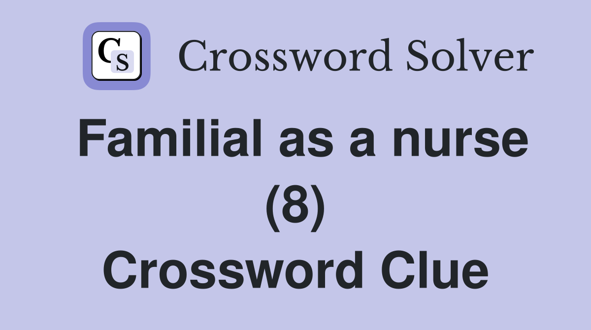 Familial as a nurse (8) Crossword Clue