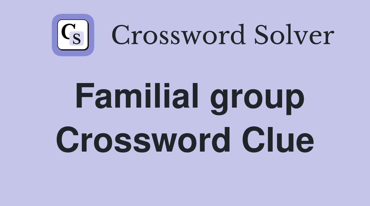 Familial group Crossword Clue