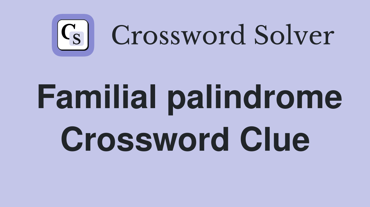 Familial palindrome Crossword Clue