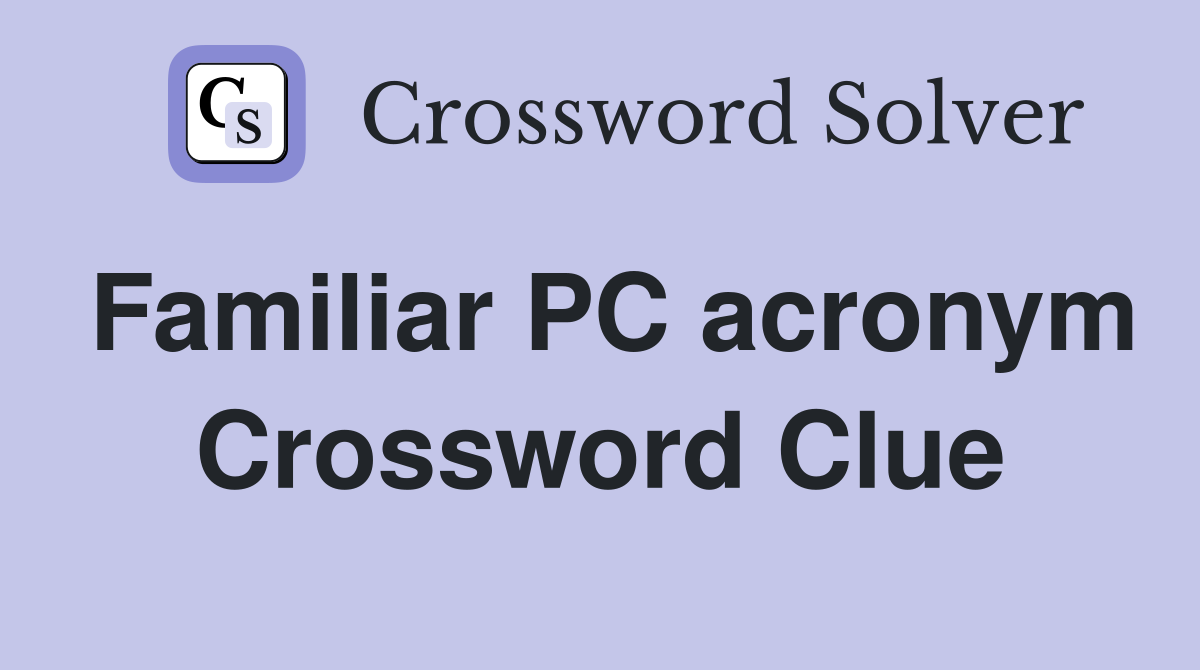Familiar PC acronym Crossword Clue
