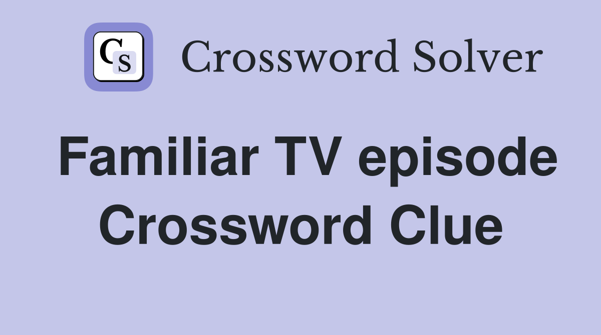 Familiar TV episode Crossword Clue