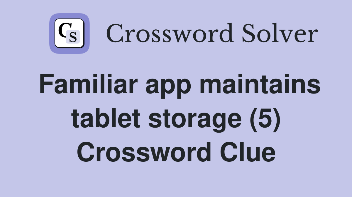Familiar app maintains tablet storage (5) Crossword Clue