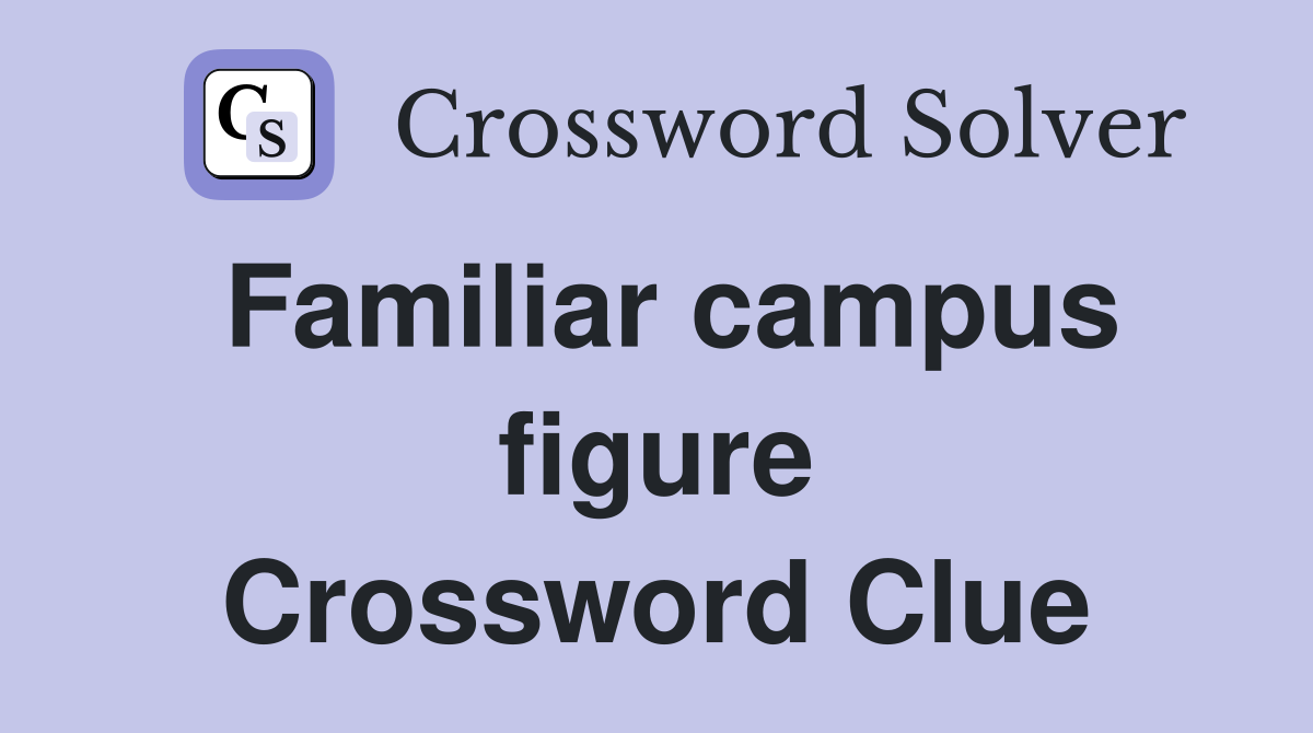 Familiar campus figure Crossword Clue
