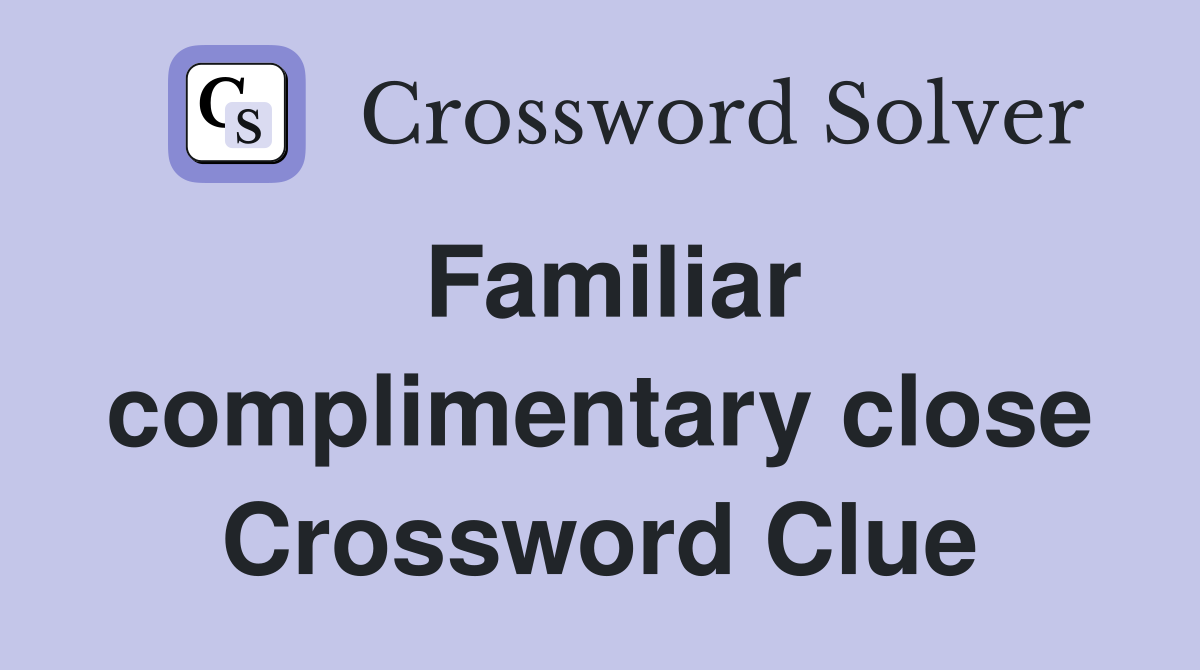 Familiar complimentary close Crossword Clue