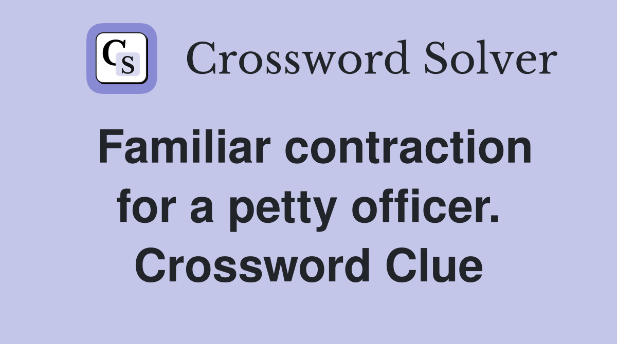 Familiar contraction for a petty officer. Crossword Clue