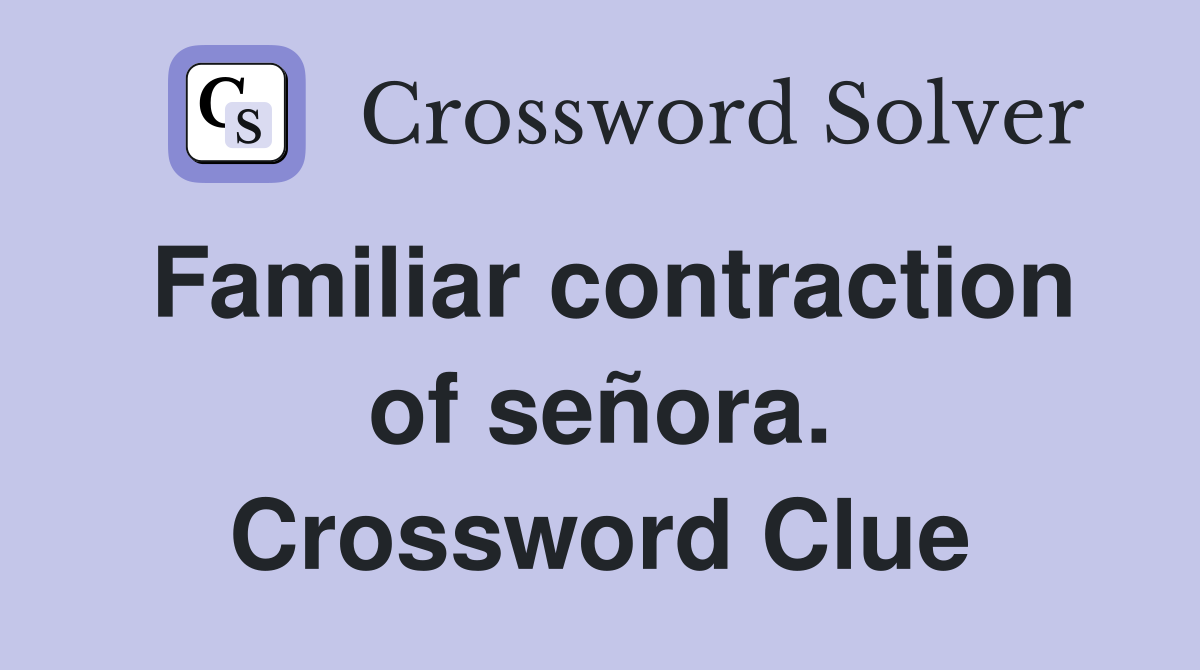Familiar contraction of señora. Crossword Clue