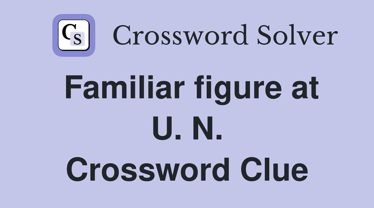 Familiar figure at U. N. Crossword Clue