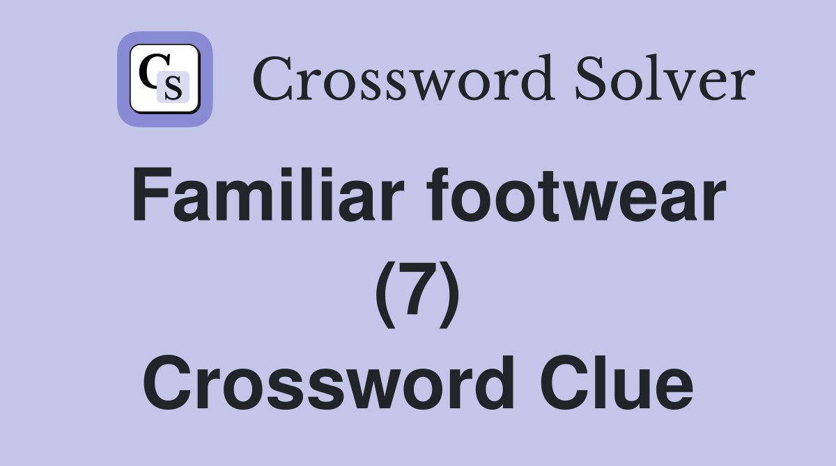 Familiar footwear (7) Crossword Clue