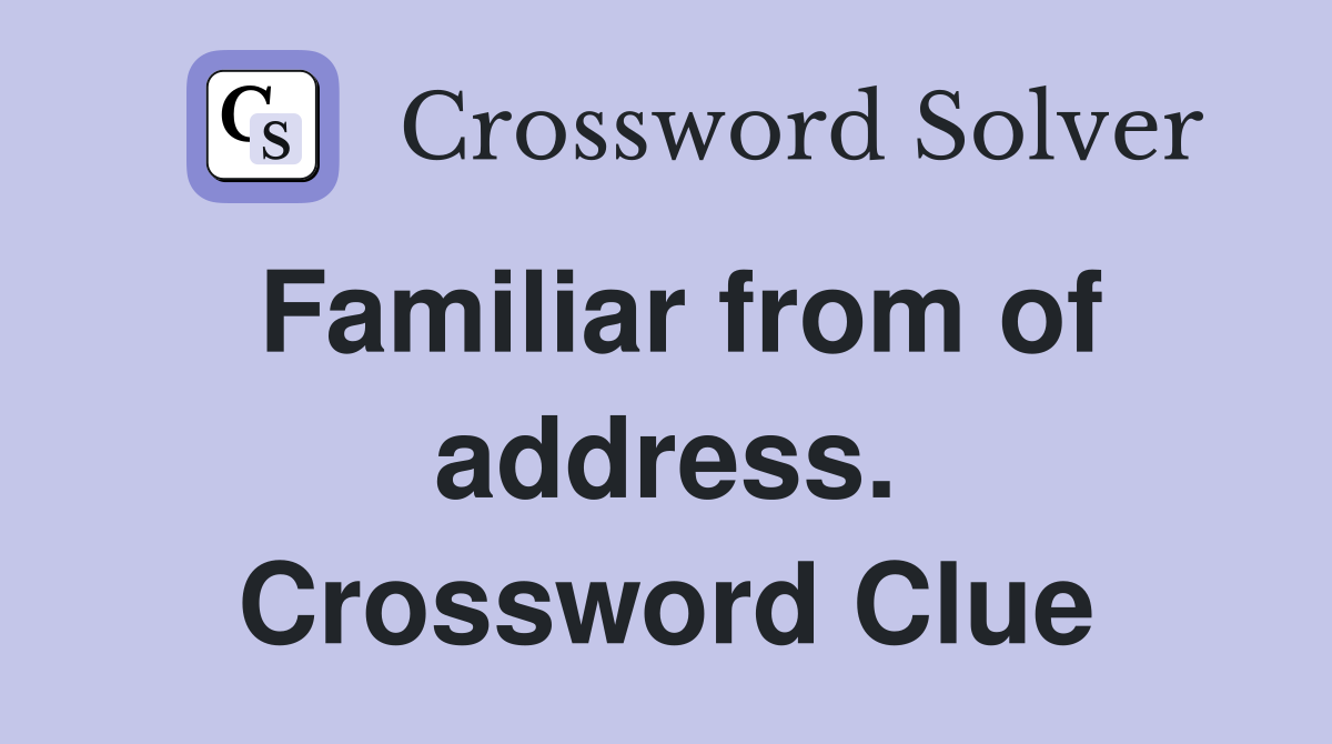 Familiar from of address. Crossword Clue