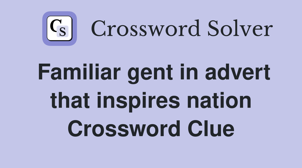 Familiar gent in advert that inspires nation Crossword Clue