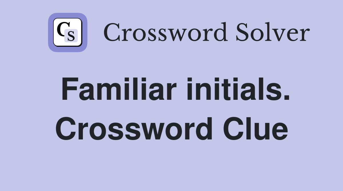 Familiar initials. Crossword Clue