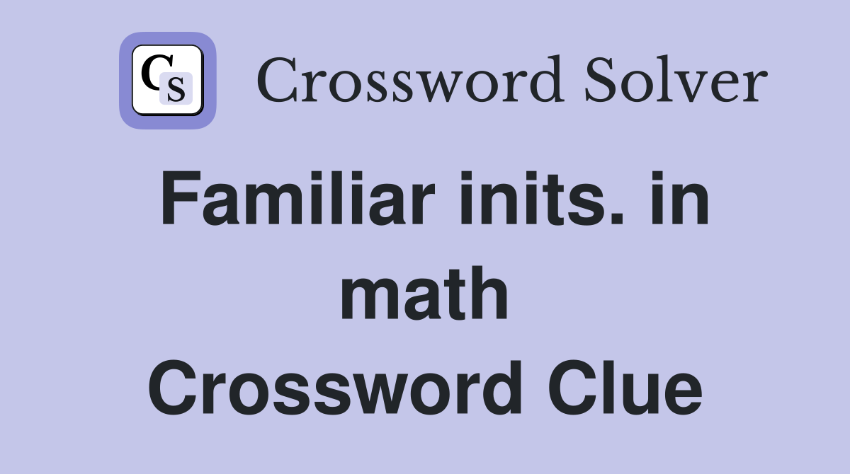 Familiar inits. in math Crossword Clue