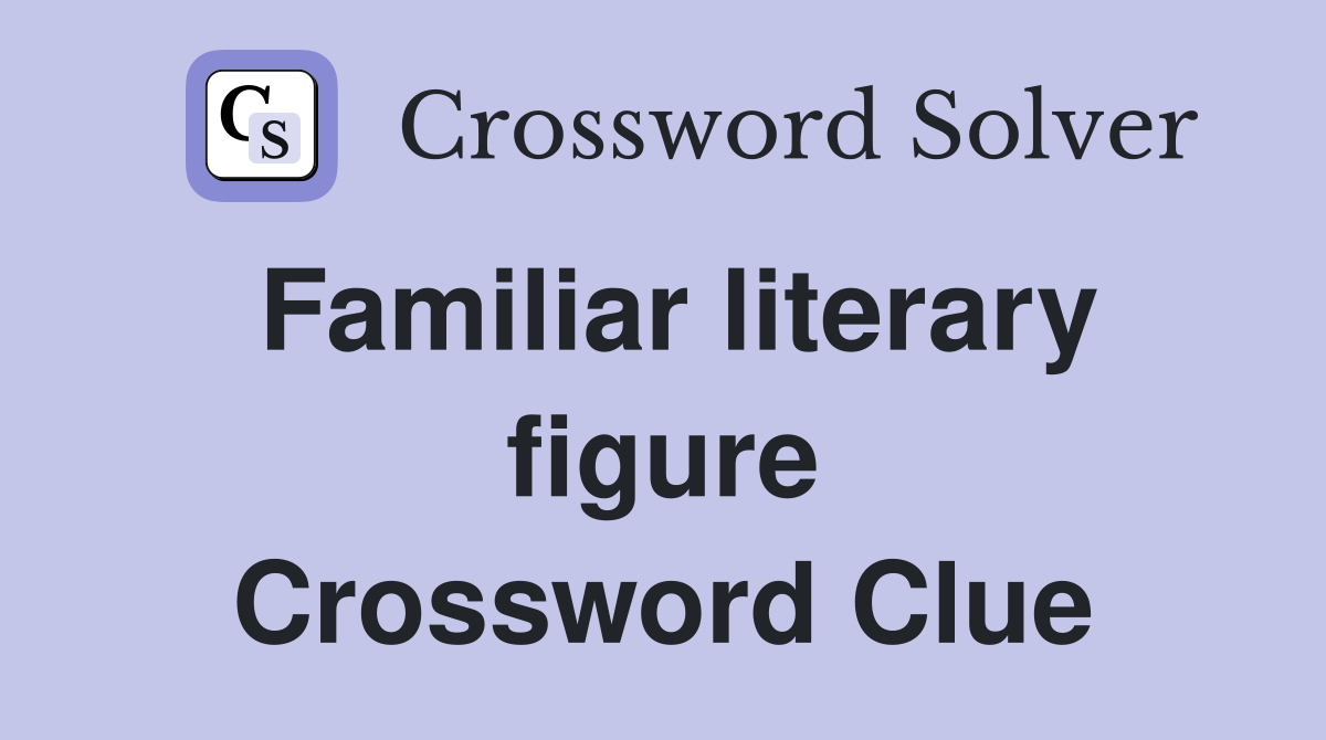 Familiar literary figure Crossword Clue