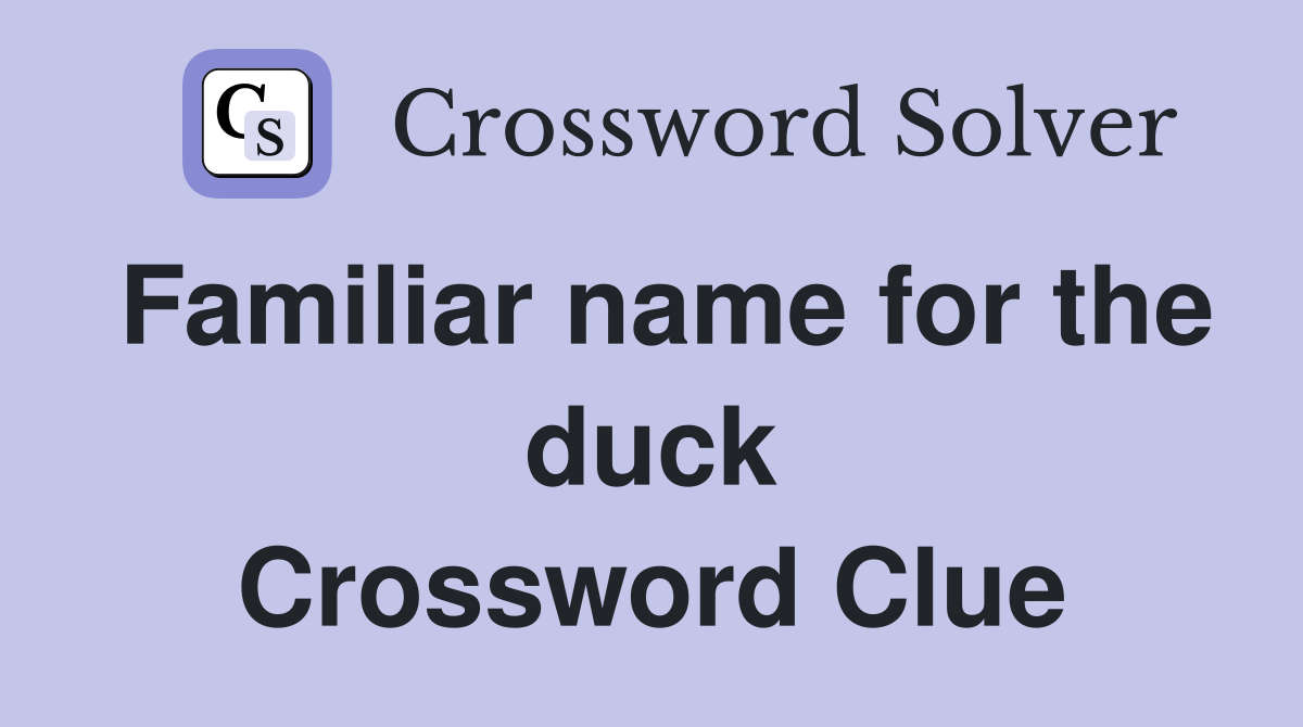 Familiar name for the duck Crossword Clue