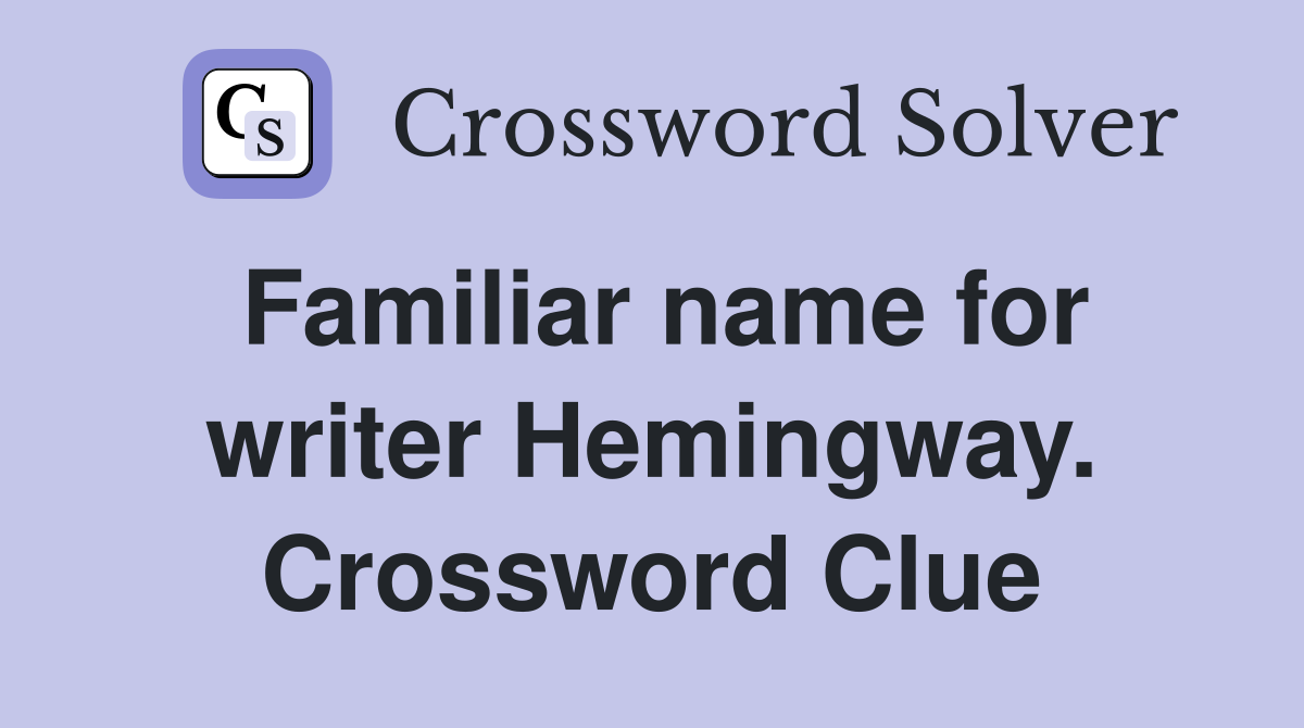 Familiar name for writer Hemingway. Crossword Clue