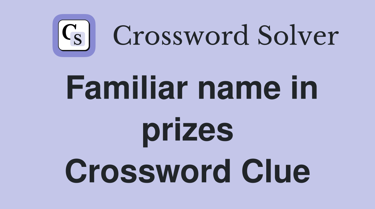 Familiar name in prizes Crossword Clue