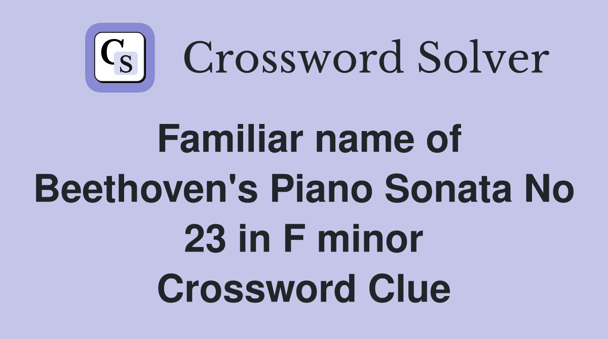 Familiar name of Beethoven's Piano Sonata No 23 in F minor Crossword Clue
