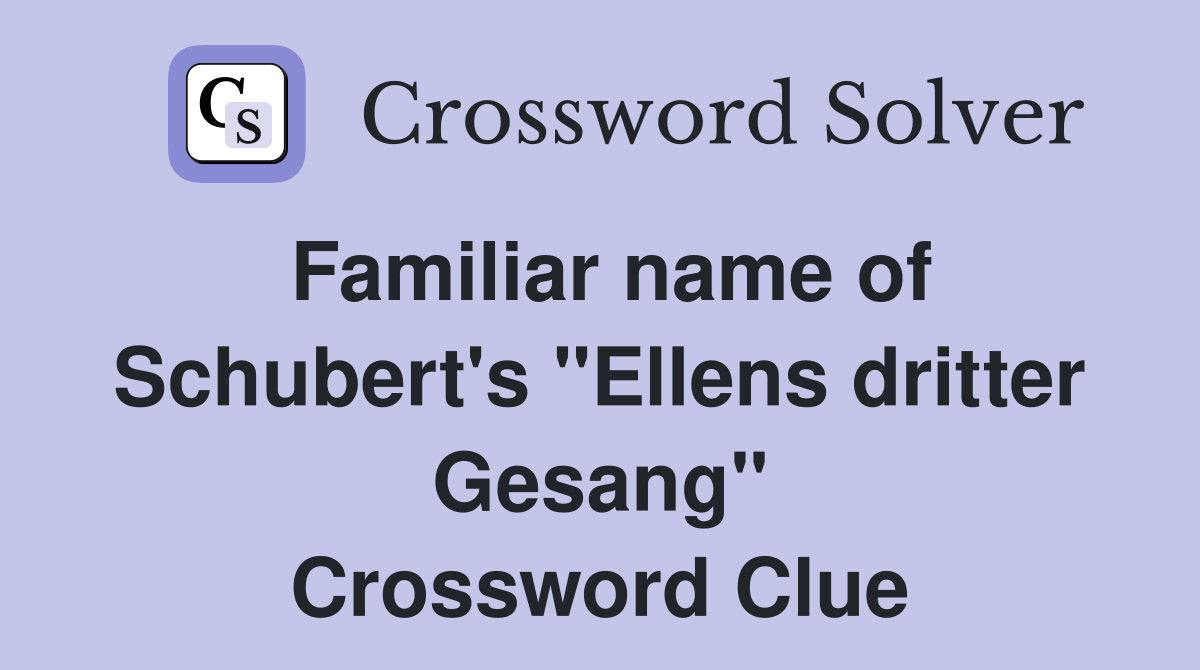 Familiar name of Schubert's "Ellens dritter Gesang" Crossword Clue
