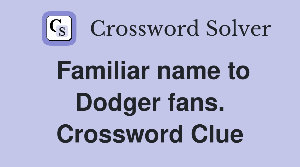 Familiar name to Dodger fans. Crossword Clue