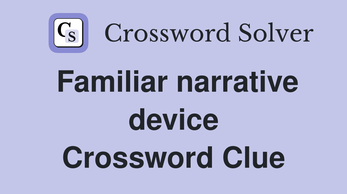 Familiar narrative device Crossword Clue