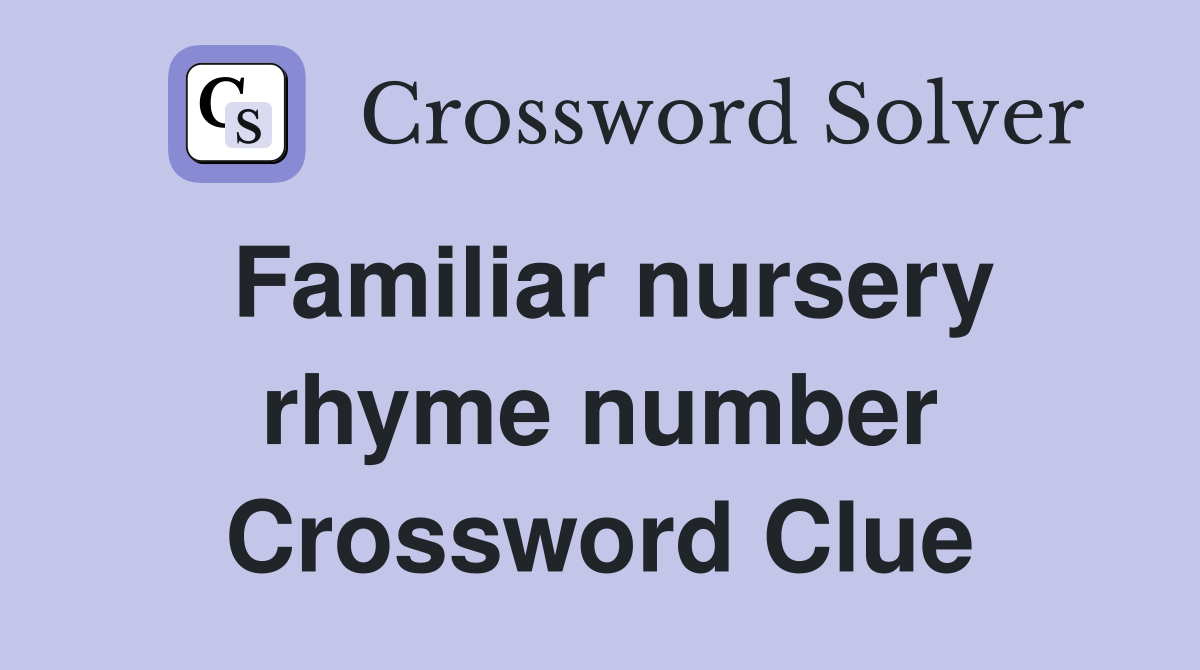 Familiar nursery rhyme number Crossword Clue