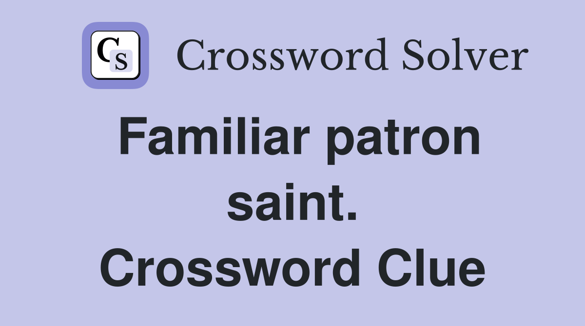 Familiar patron saint. Crossword Clue